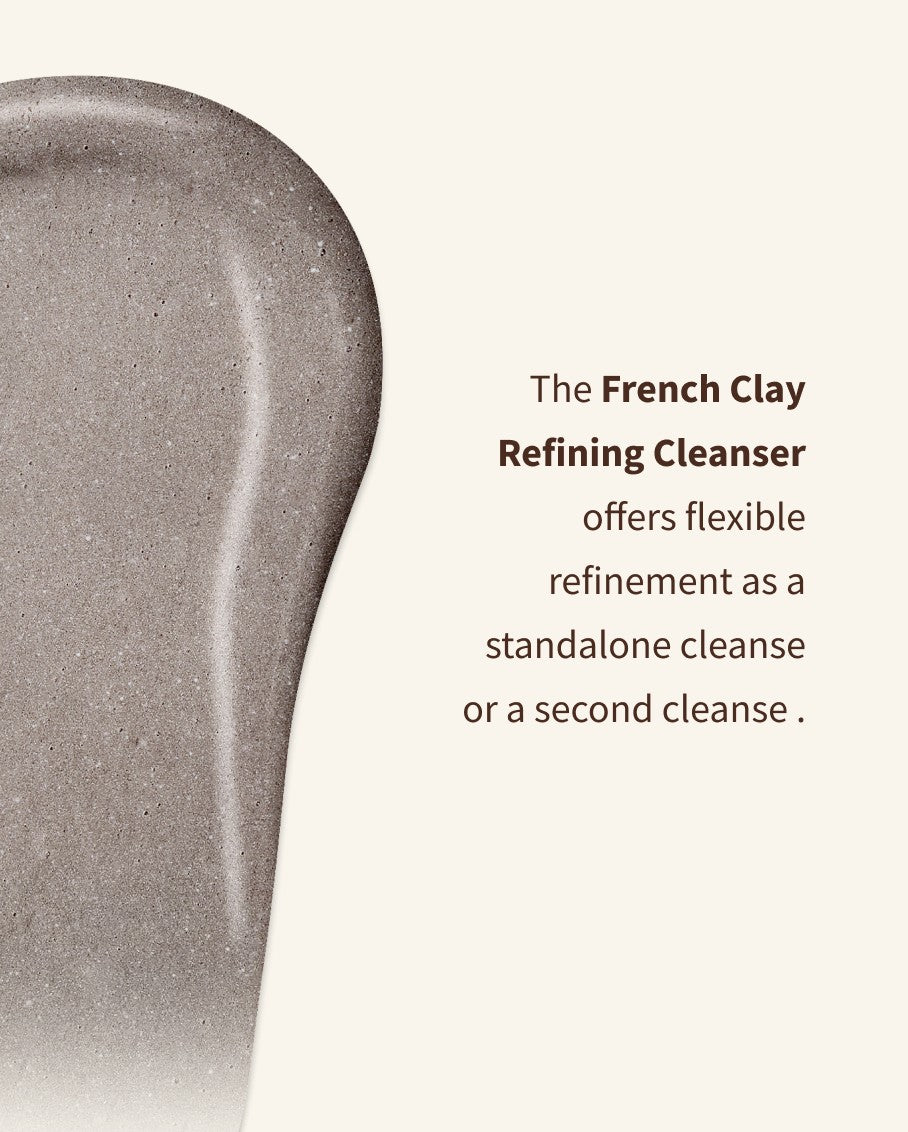 The French Clay Refining Cleanser offers flexible refinement as a standalone or second cleanse