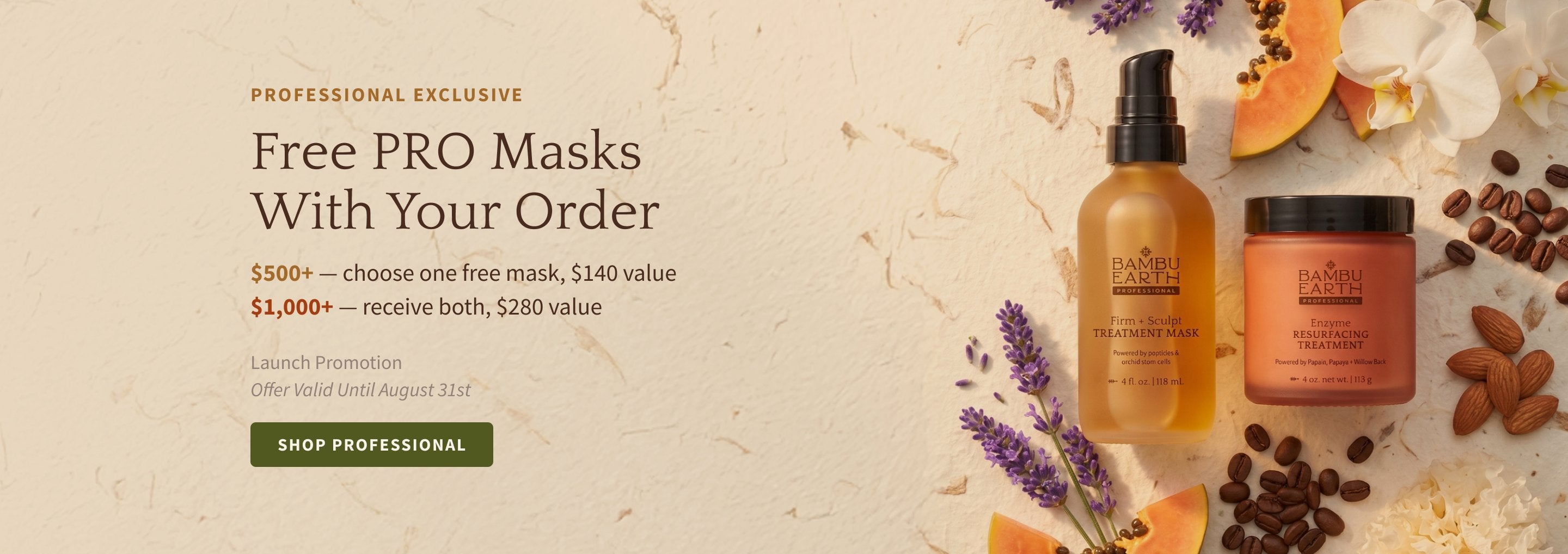Professional exclusive — free PRO masks with your reorder. $500+ choose one free mask ($140 value); $1,000+ receive both ($280 value). Launch promotion, offer valid until August 31st. Shop Professional.